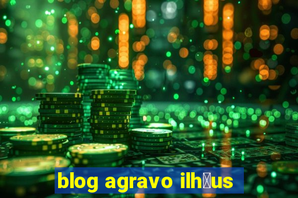 blog agravo ilh茅us