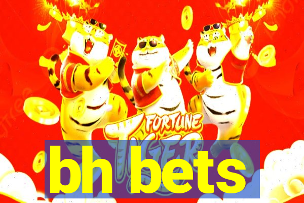 bh bets