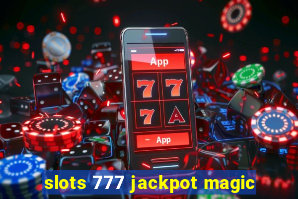 slots 777 jackpot magic