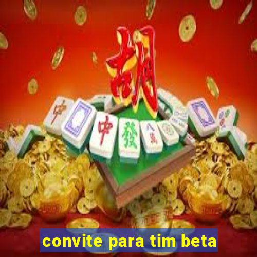 convite para tim beta