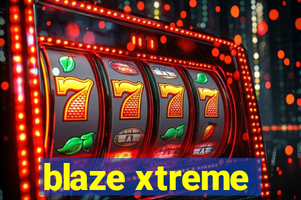 blaze xtreme