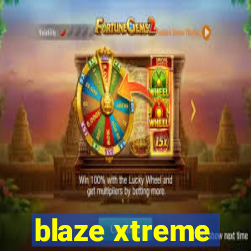 blaze xtreme