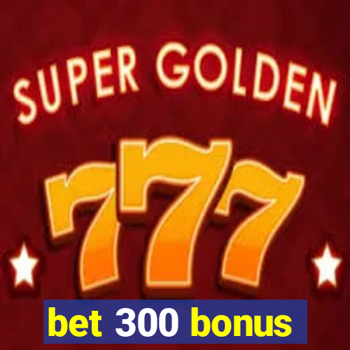 bet 300 bonus