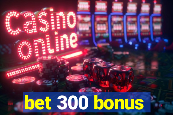 bet 300 bonus