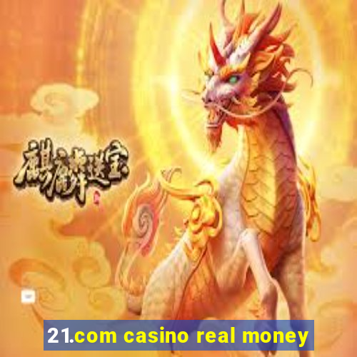 21.com casino real money