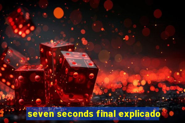 seven seconds final explicado