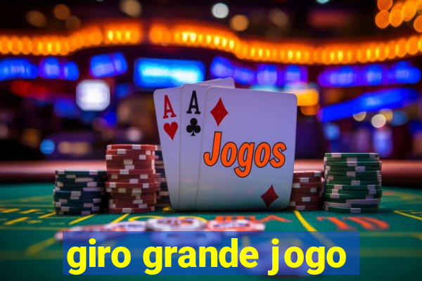 giro grande jogo