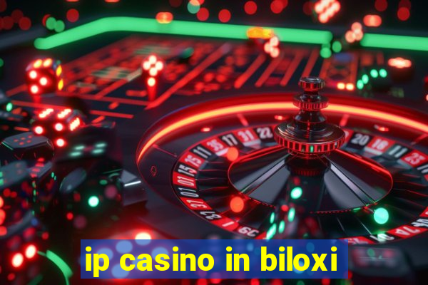 ip casino in biloxi