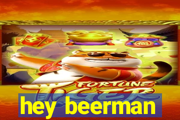 hey beerman