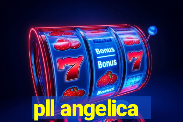 pll angelica