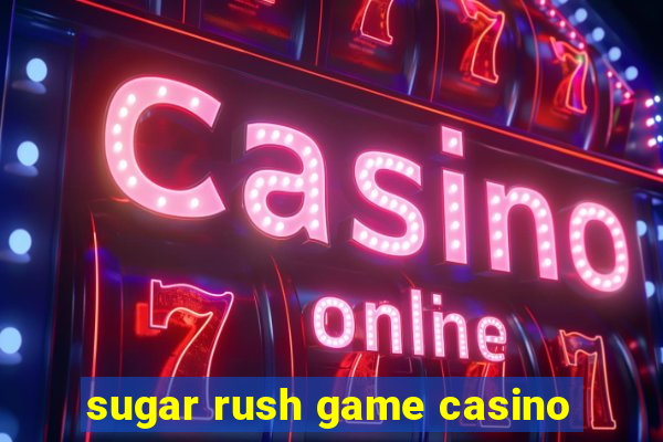 sugar rush game casino