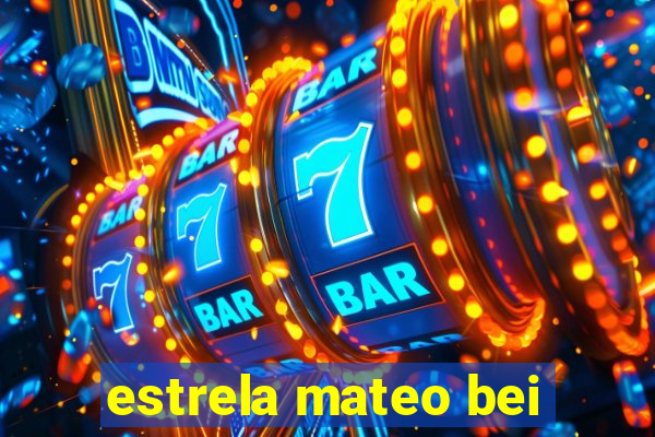 estrela mateo bei