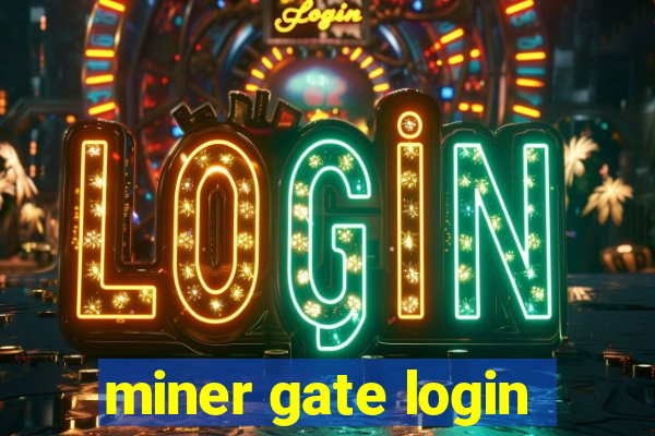 miner gate login