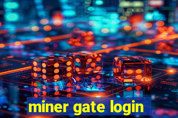 miner gate login