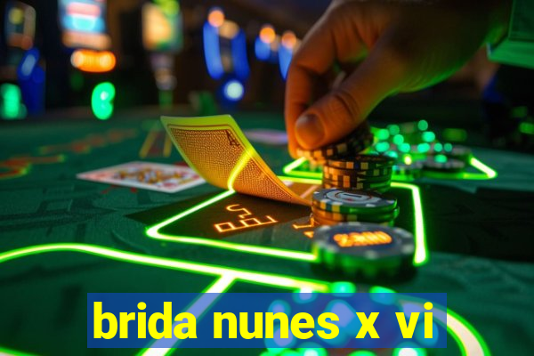 brida nunes x vi