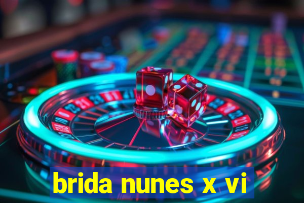 brida nunes x vi