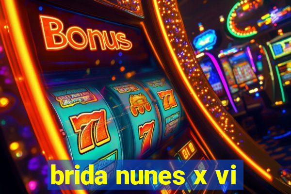 brida nunes x vi