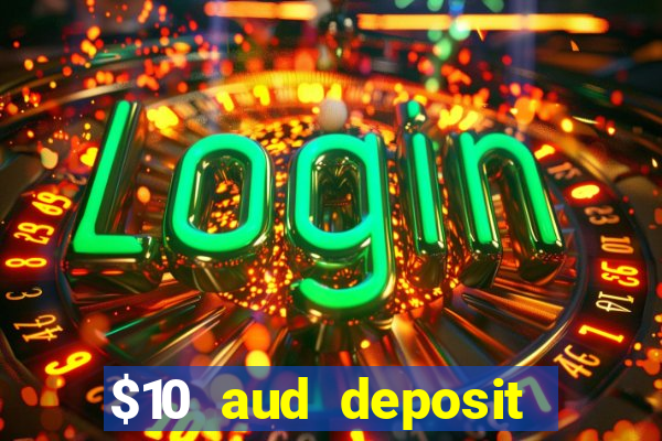 $10 aud deposit online casino