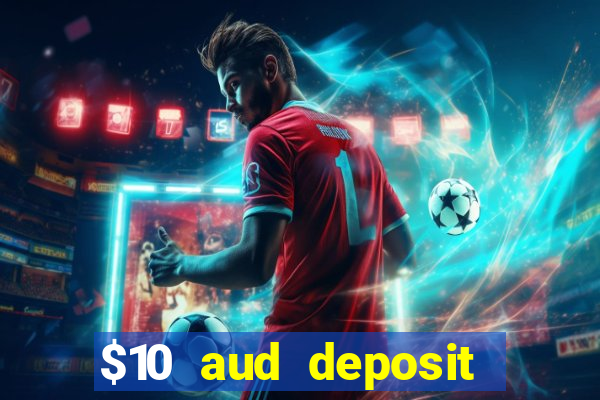 $10 aud deposit online casino