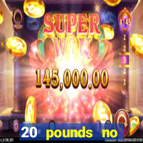 20 pounds no deposit casino