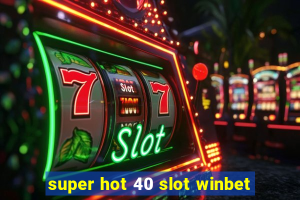 super hot 40 slot winbet