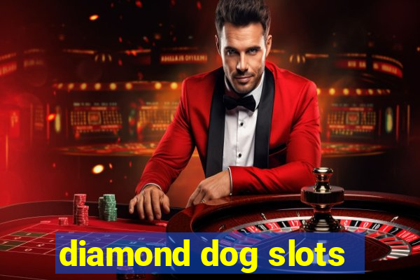 diamond dog slots