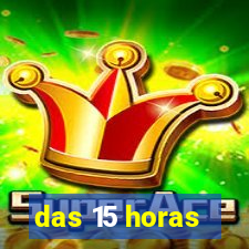 das 15 horas