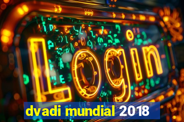 dvadi mundial 2018