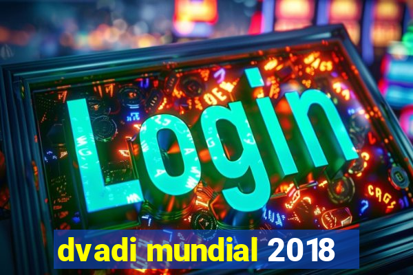 dvadi mundial 2018