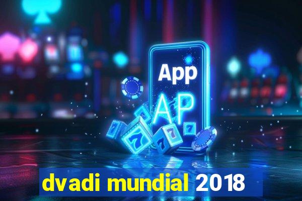 dvadi mundial 2018