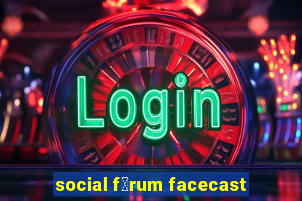 social f贸rum facecast