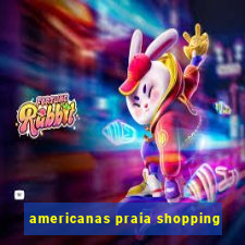 americanas praia shopping