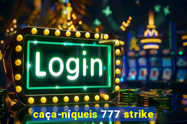 caça-níqueis 777 strike