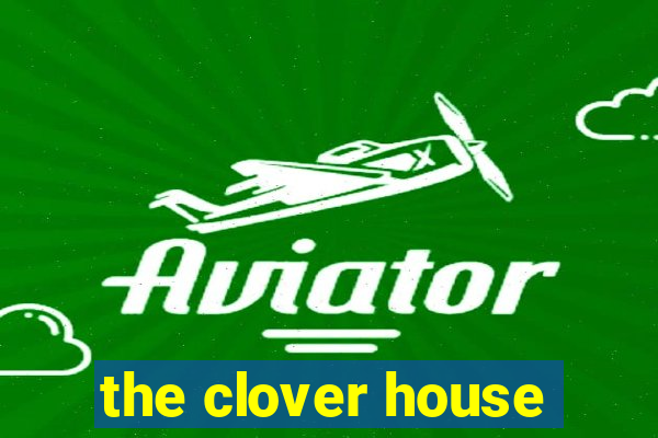 the clover house