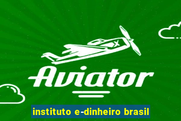 instituto e-dinheiro brasil