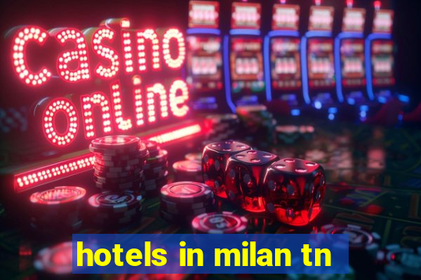 hotels in milan tn