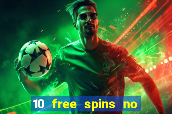 10 free spins no deposit casino uk