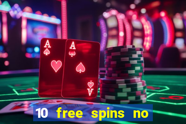 10 free spins no deposit casino uk