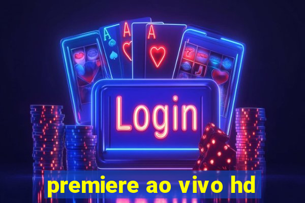 premiere ao vivo hd