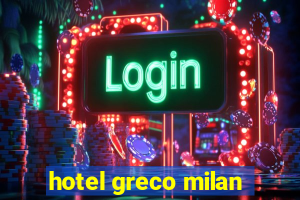 hotel greco milan