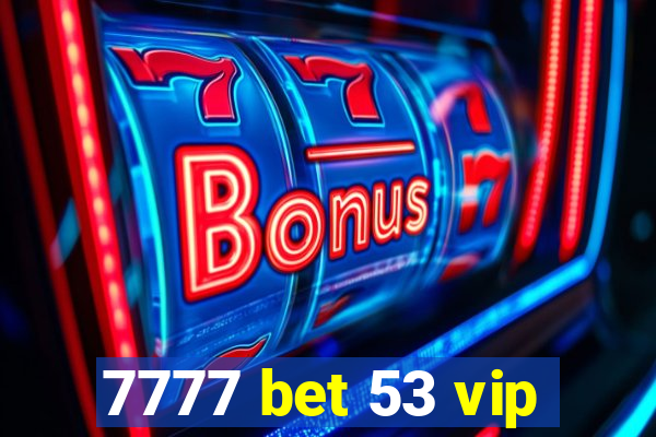 7777 bet 53 vip