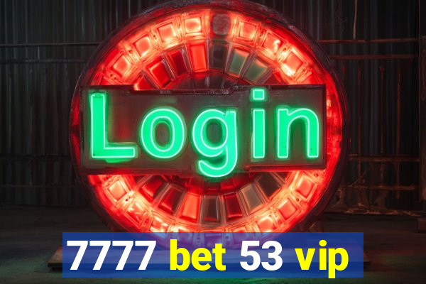 7777 bet 53 vip