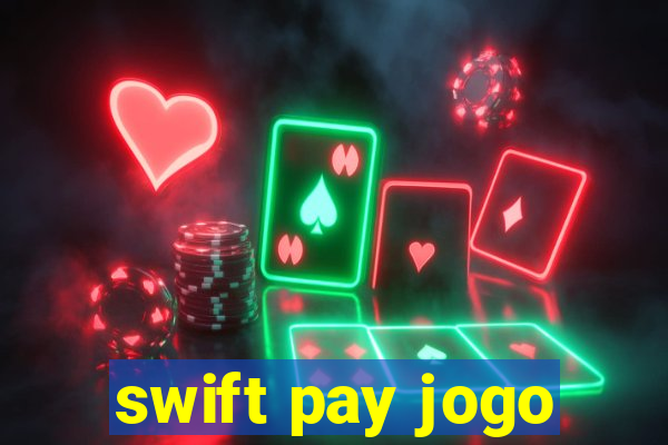 swift pay jogo