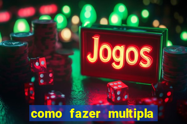 como fazer multipla na bet