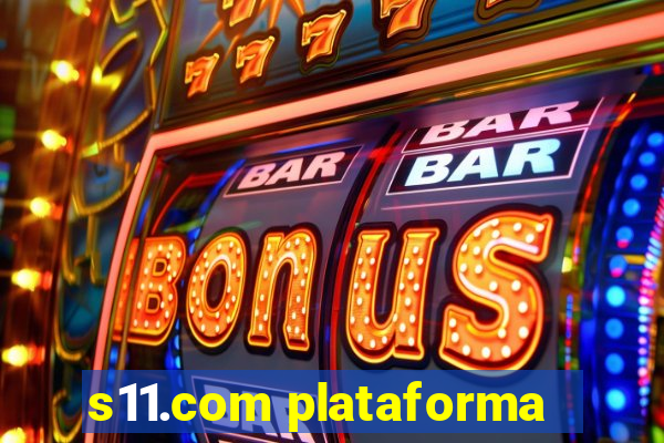 s11.com plataforma