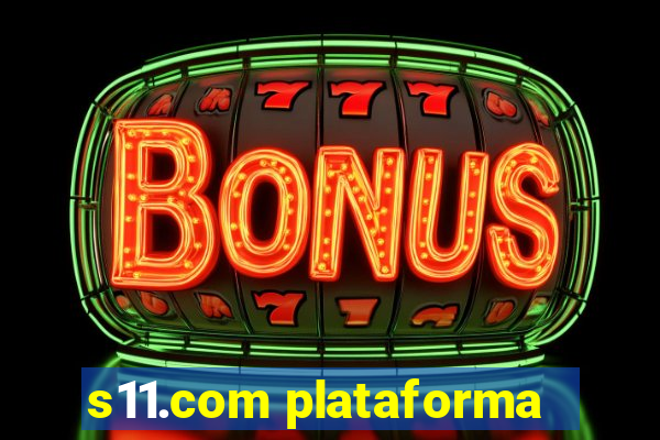 s11.com plataforma