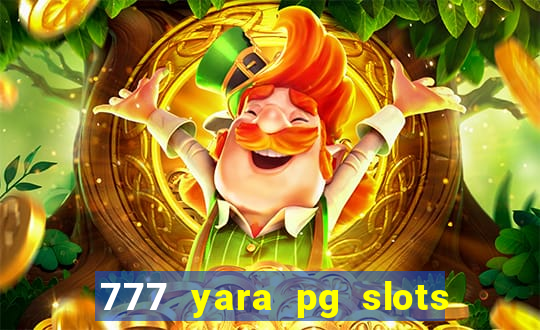 777 yara pg slots paga mesmo