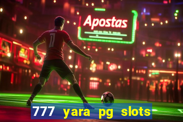 777 yara pg slots paga mesmo