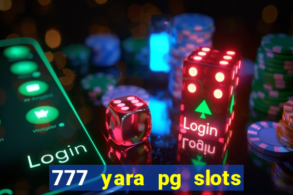 777 yara pg slots paga mesmo