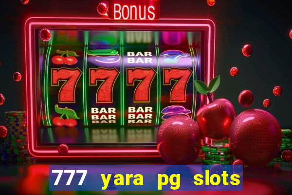 777 yara pg slots paga mesmo